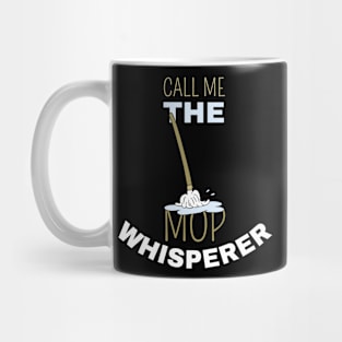 Call Me The Mop Whisperer Mug